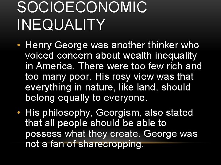 SOCIOECONOMIC INEQUALITY • Henry George was another thinker who voiced concern about wealth inequality