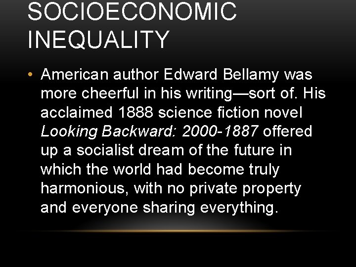 SOCIOECONOMIC INEQUALITY • American author Edward Bellamy was more cheerful in his writing—sort of.