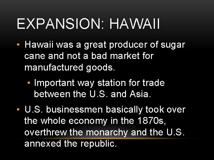 EXPANSION: HAWAII • Hawaii was a great producer of sugar cane and not a