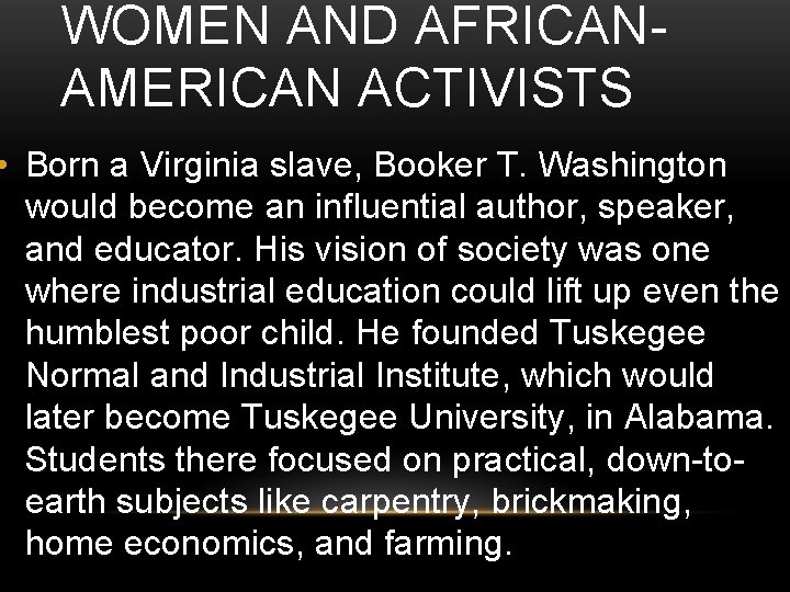 WOMEN AND AFRICANAMERICAN ACTIVISTS • Born a Virginia slave, Booker T. Washington would become