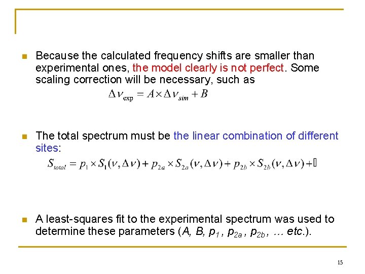 n Because the calculated frequency shifts are smaller than experimental ones, the model clearly