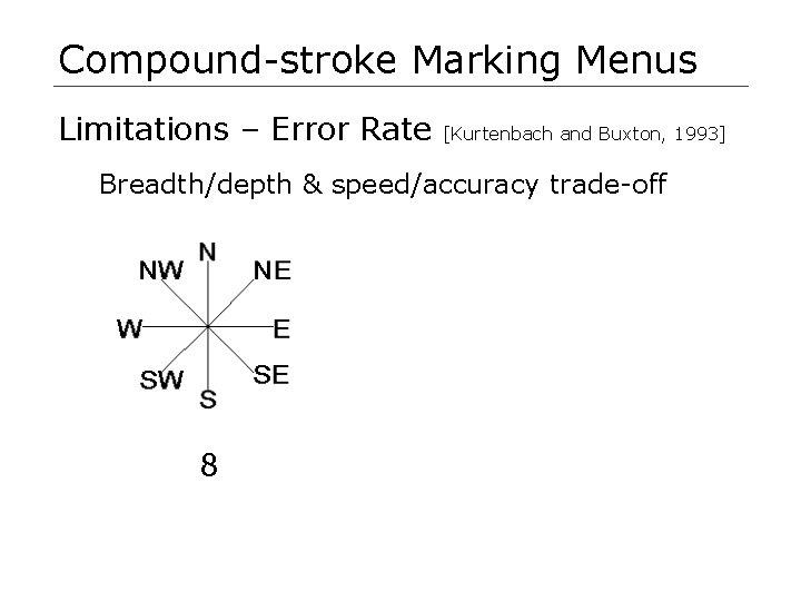 Compound-stroke Marking Menus Limitations – Error Rate [Kurtenbach and Buxton, 1993] Breadth/depth & speed/accuracy