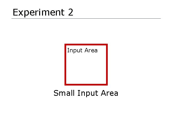 Experiment 2 Input Area Small Input Area 