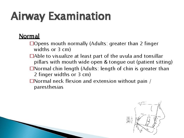 Airway Examination Normal �Opens mouth normally (Adults: greater than 2 finger widths or 3