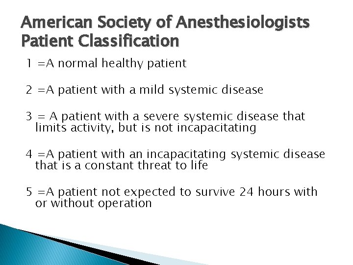 American Society of Anesthesiologists Patient Classification 1 =A normal healthy patient 2 =A patient