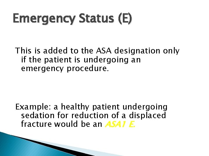 Emergency Status (E) This is added to the ASA designation only if the patient