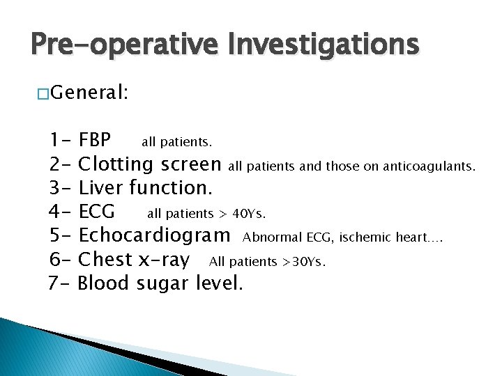 Pre-operative Investigations � General: 1 - FBP all patients. 2 - Clotting screen all