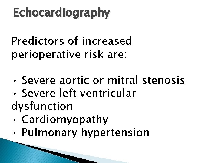 Echocardiography Predictors of increased perioperative risk are: • Severe aortic or mitral stenosis •