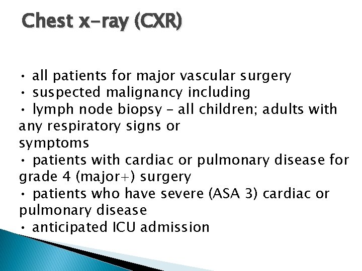 Chest x-ray (CXR) • all patients for major vascular surgery • suspected malignancy including
