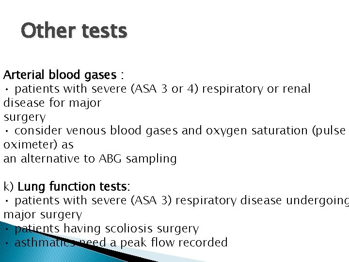 Other tests Arterial blood gases : • patients with severe (ASA 3 or 4)