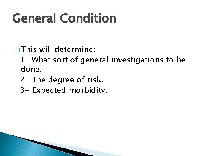 General Condition � This will determine: 1 - What sort of general investigations to