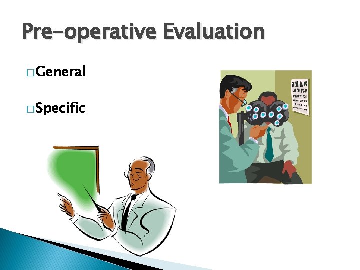 Pre-operative Evaluation � General � Specific 