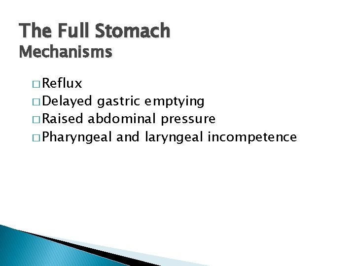 The Full Stomach Mechanisms � Reflux � Delayed gastric emptying � Raised abdominal pressure