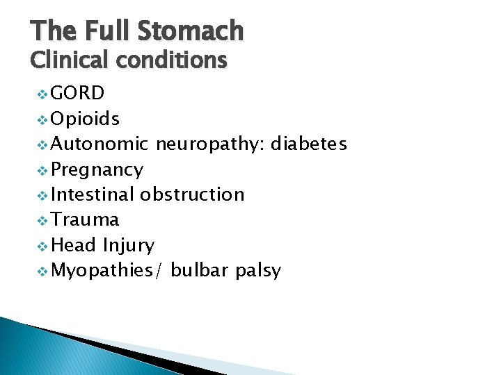 The Full Stomach Clinical conditions v GORD v Opioids v Autonomic v Pregnancy v