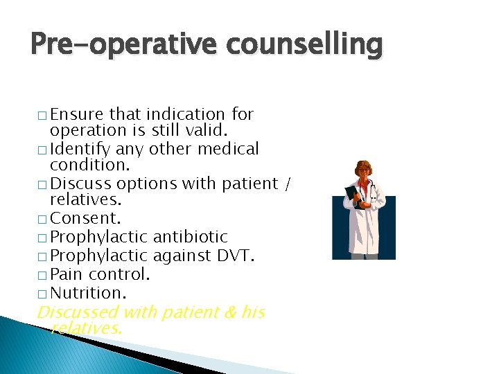 Pre-operative counselling � Ensure that indication for operation is still valid. � Identify any