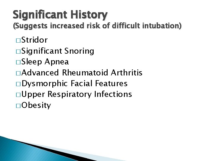 Significant History (Suggests increased risk of difficult intubation) � Stridor � Significant Snoring �