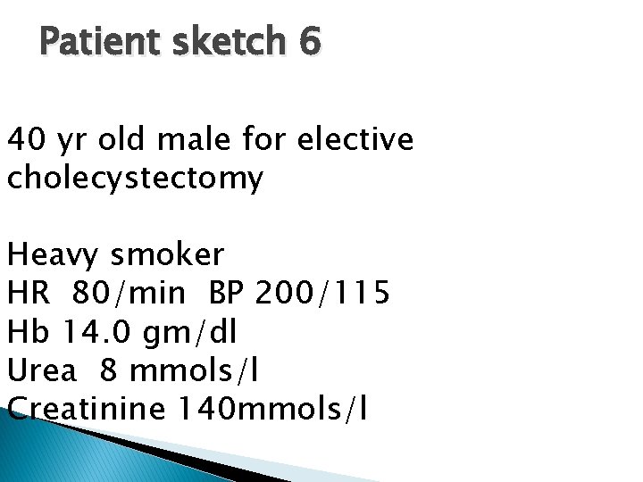 Patient sketch 6 40 yr old male for elective cholecystectomy Heavy smoker HR 80/min