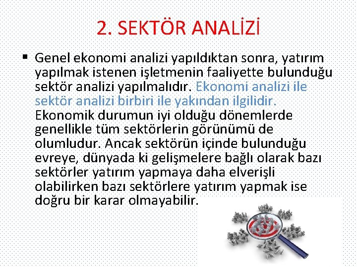 2. SEKTÖR ANALİZİ § Genel ekonomi analizi yapıldıktan sonra, yatırım yapılmak istenen işletmenin faaliyette