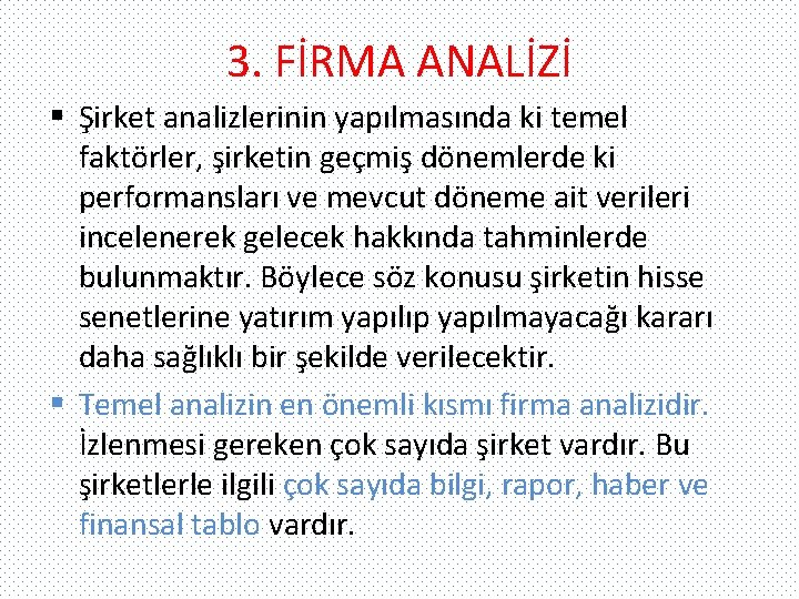 3. FİRMA ANALİZİ § Şirket analizlerinin yapılmasında ki temel faktörler, şirketin geçmiş dönemlerde ki