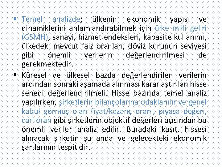 § Temel analizde; ülkenin ekonomik yapısı ve dinamiklerini anlamlandırabilmek için ülke milli geliri (GSMH),