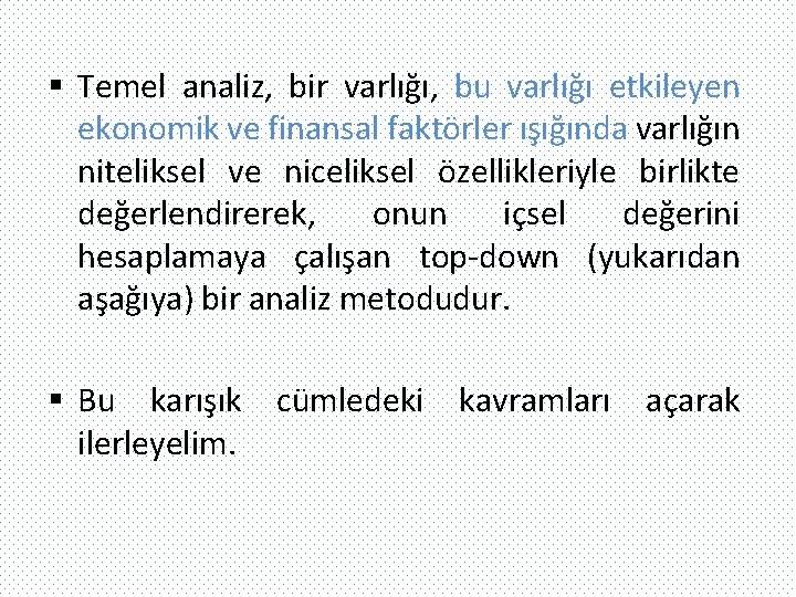 § Temel analiz, bir varlığı, bu varlığı etkileyen ekonomik ve finansal faktörler ışığında varlığın