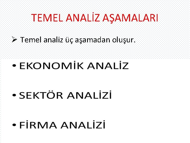 TEMEL ANALİZ AŞAMALARI Ø Temel analiz üç aşamadan oluşur. 