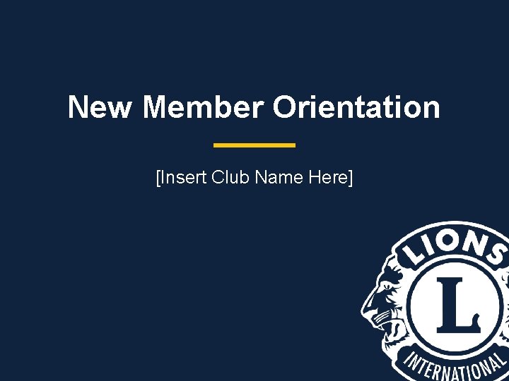New Member Orientation [Insert Club Name Here] 