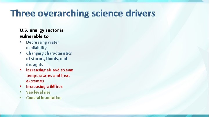 Three overarching science drivers U. S. energy sector is vulnerable to: • • •