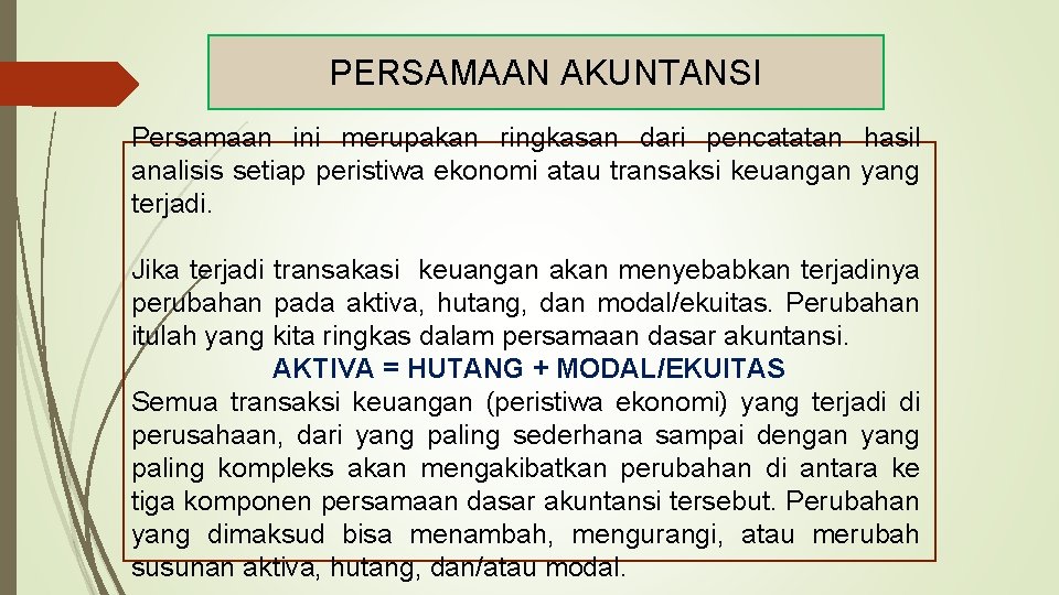 PERSAMAAN AKUNTANSI Persamaan ini merupakan ringkasan dari pencatatan hasil analisis setiap peristiwa ekonomi atau