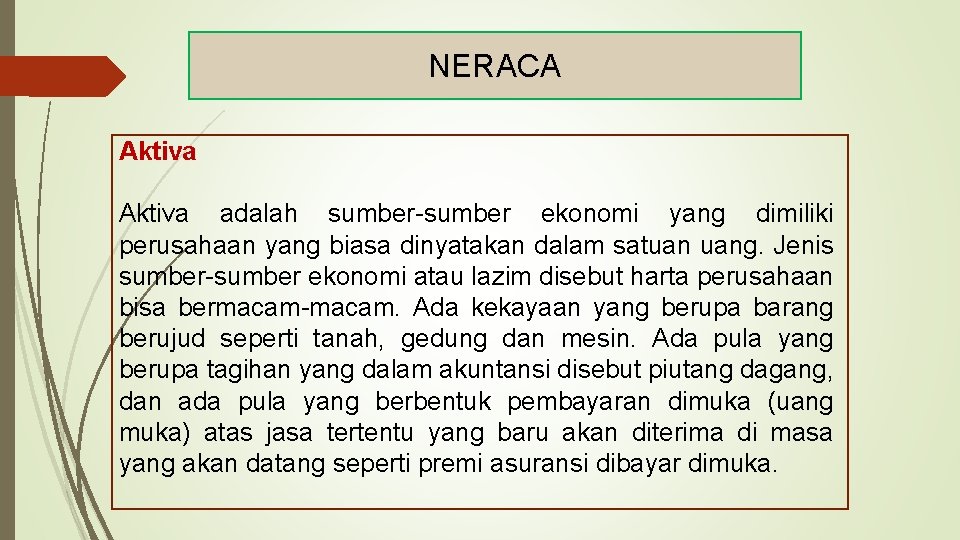 NERACA Aktiva adalah sumber-sumber ekonomi yang dimiliki perusahaan yang biasa dinyatakan dalam satuan uang.