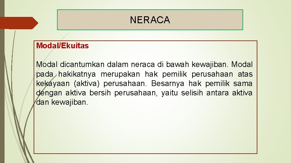 NERACA Modal/Ekuitas Modal dicantumkan dalam neraca di bawah kewajiban. Modal pada hakikatnya merupakan hak