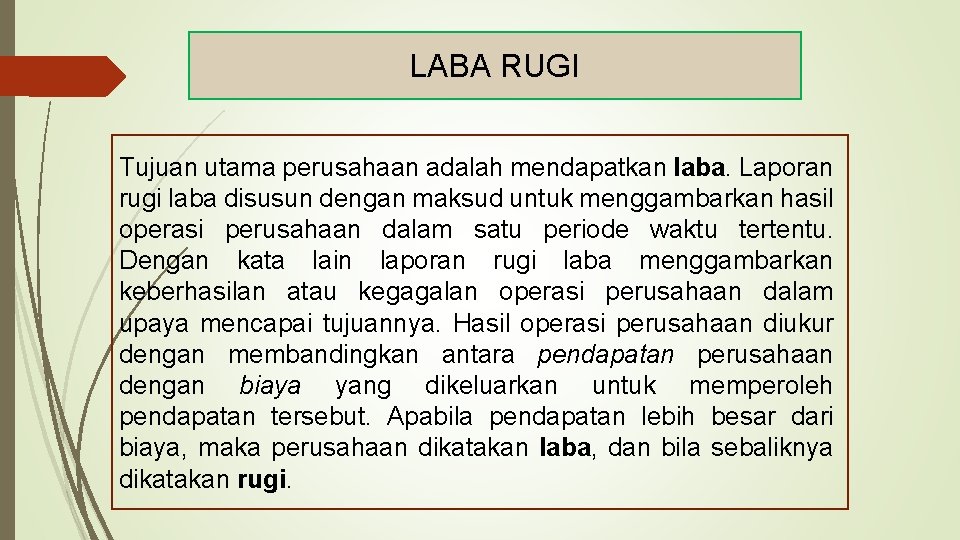 LABA RUGI Tujuan utama perusahaan adalah mendapatkan laba. Laporan rugi laba disusun dengan maksud