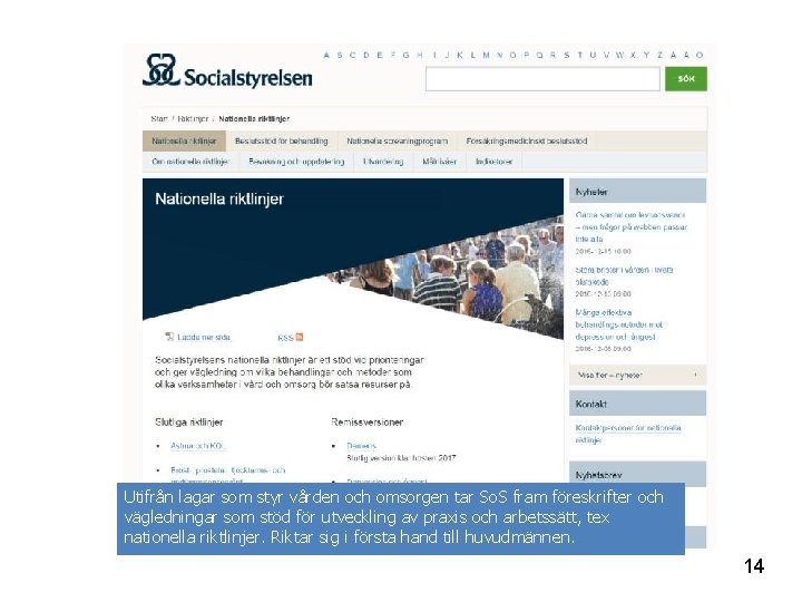 Utifrån lagar som styr vården och omsorgen tar So. S fram föreskrifter och vägledningar Utifrån lagar som styr vården och omsorgen tar So. S fram föreskrifter och vägledningar
