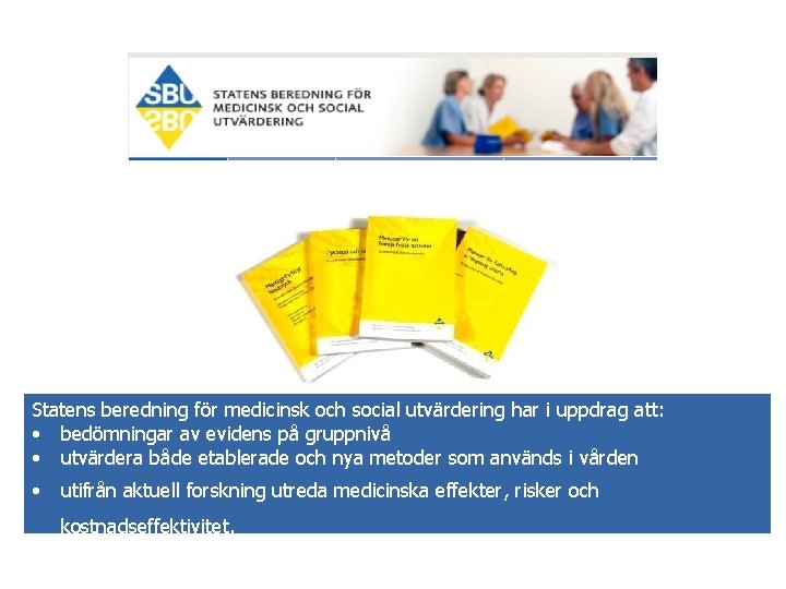 Statens beredning för medicinsk och social utvärdering har i uppdrag att: • bedömningar av Statens beredning för medicinsk och social utvärdering har i uppdrag att: • bedömningar av