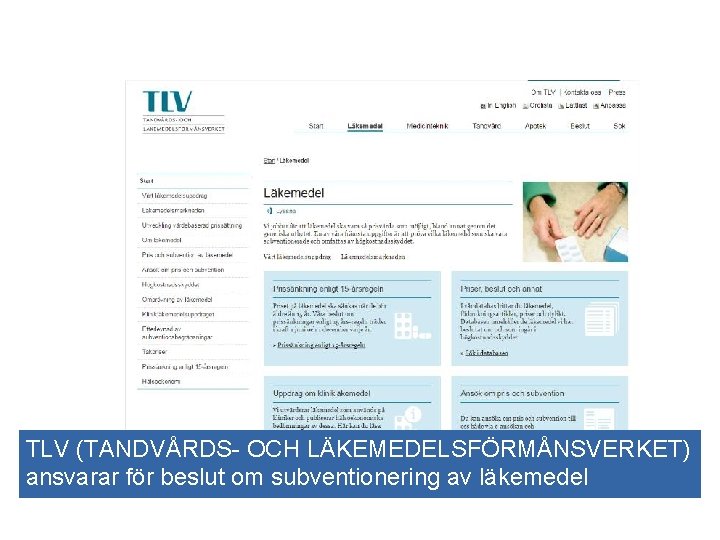 TLV (TANDVÅRDS- OCH LÄKEMEDELSFÖRMÅNSVERKET) ansvarar för beslut om subventionering av läkemedel TLV (TANDVÅRDS- OCH LÄKEMEDELSFÖRMÅNSVERKET) ansvarar för beslut om subventionering av läkemedel