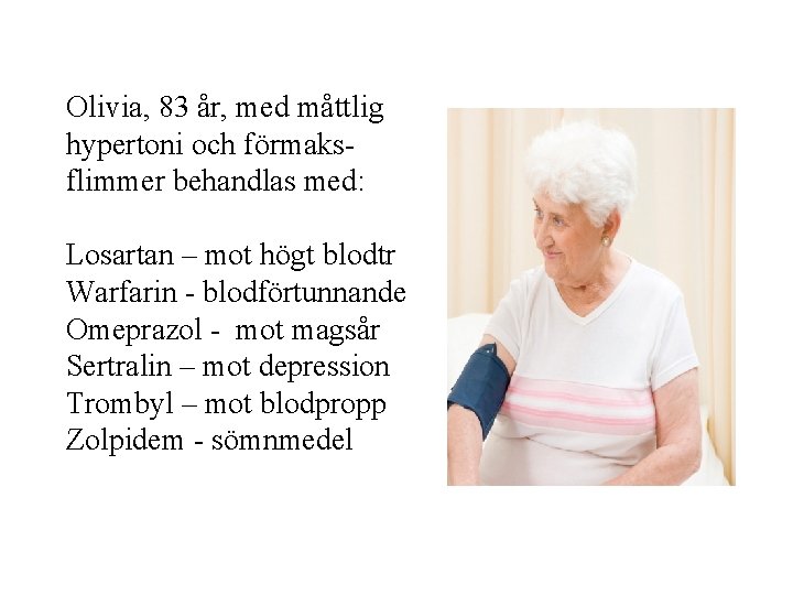 Olivia, 83 år, med måttlig hypertoni och förmaksflimmer behandlas med: Losartan – mot högt Olivia, 83 år, med måttlig hypertoni och förmaksflimmer behandlas med: Losartan – mot högt