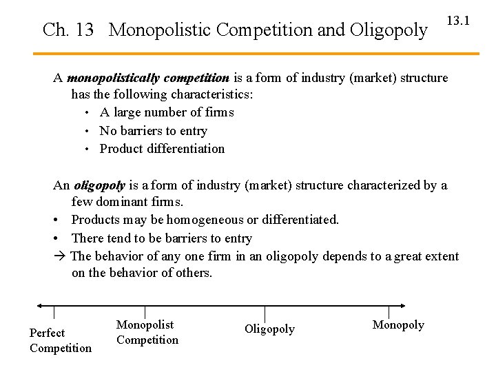 Ch. 13 Monopolistic Competition and Oligopoly 13. 1 A monopolistically competition is a form