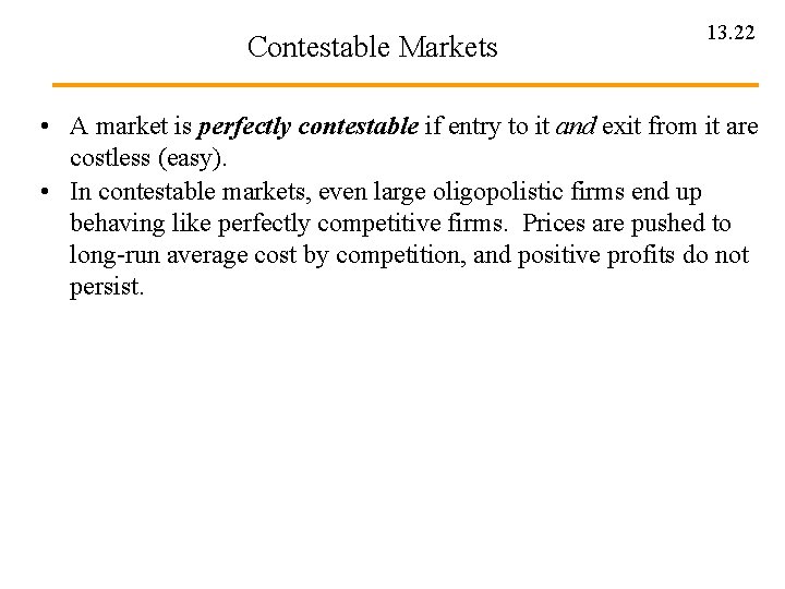 Contestable Markets 13. 22 • A market is perfectly contestable if entry to it