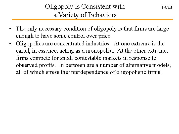 Oligopoly is Consistent with a Variety of Behaviors 13. 23 • The only necessary