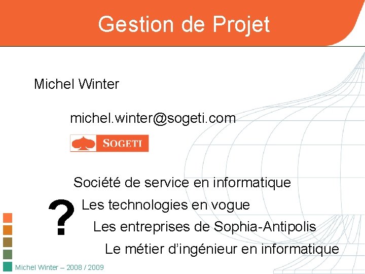 Gestion de Projet Michel Winter michel. winter@sogeti. com Société de service en informatique ? Gestion de Projet Michel Winter michel. winter@sogeti. com Société de service en informatique ?