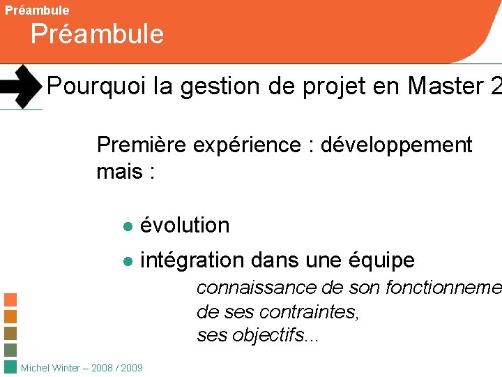 Préambule Pourquoi la gestion de projet en Master 2 Première expérience : développement mais