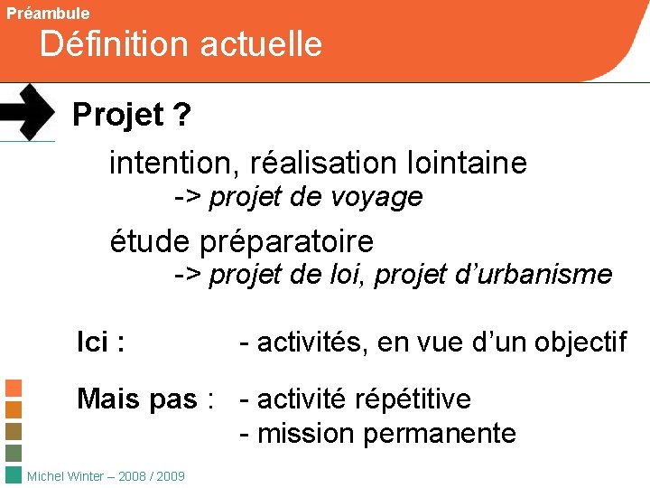 Préambule Définition actuelle Projet ? intention, réalisation lointaine -> projet de voyage étude préparatoire