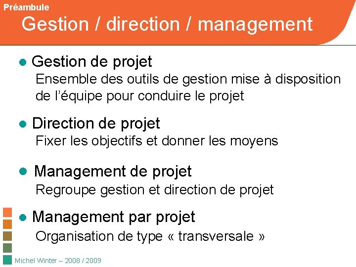 Préambule Gestion / direction / management ● Gestion de projet Ensemble des outils de