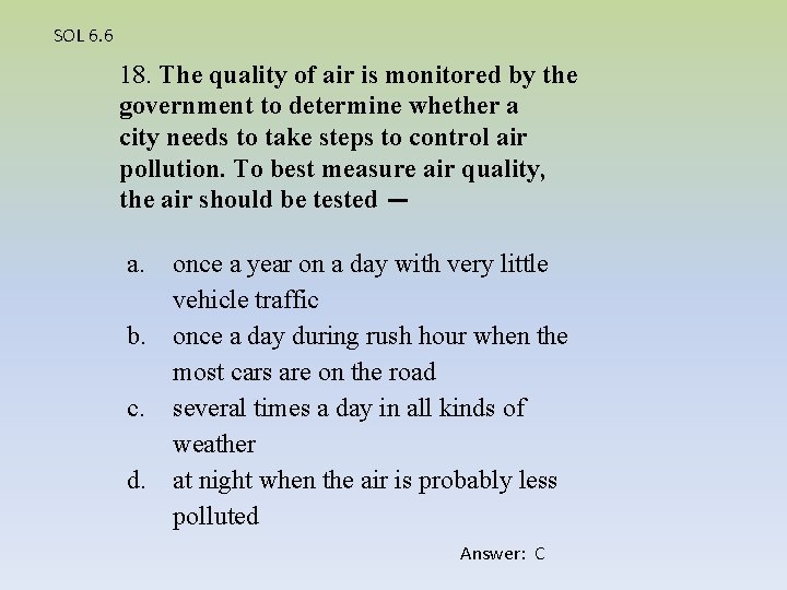 SOL 6. 6 18. The quality of air is monitored by the government to