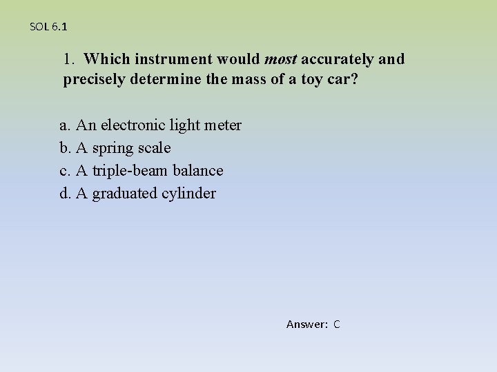 SOL 6. 1 1. Which instrument would most accurately and precisely determine the mass