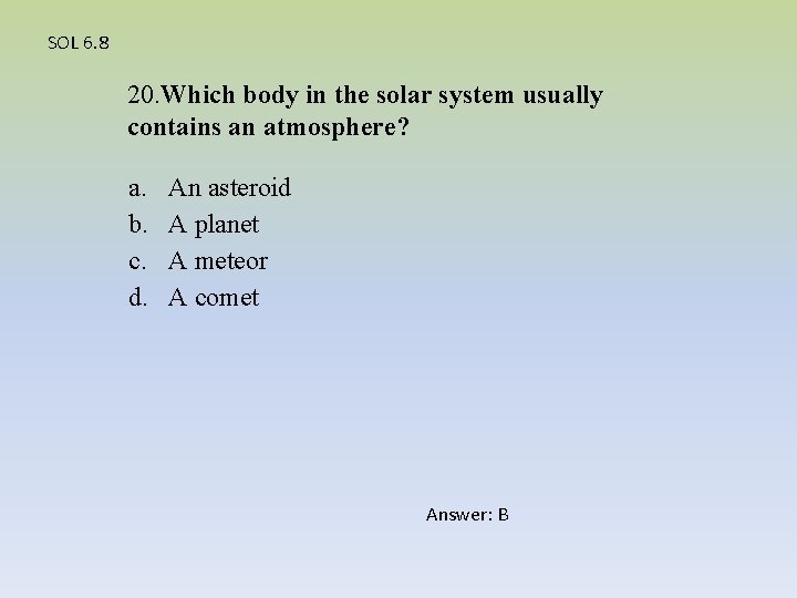 SOL 6. 8 20. Which body in the solar system usually contains an atmosphere?