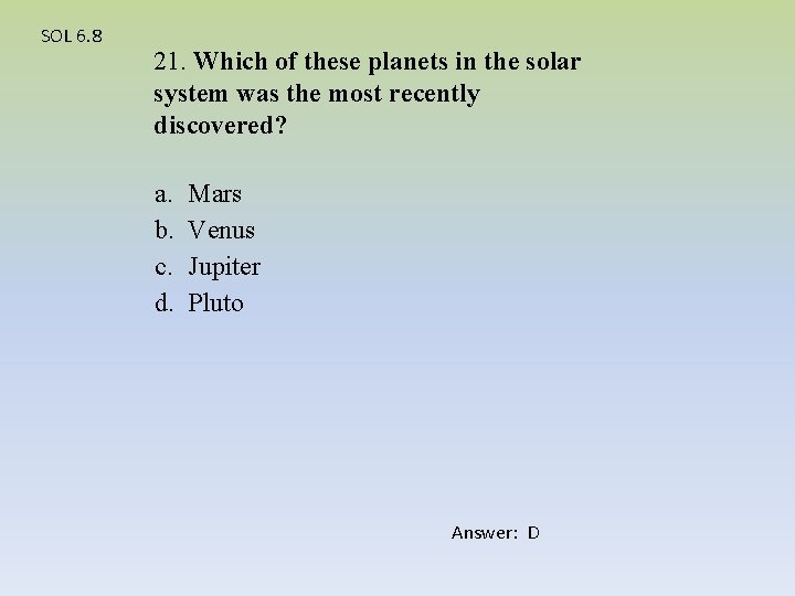 SOL 6. 8 21. Which of these planets in the solar system was the