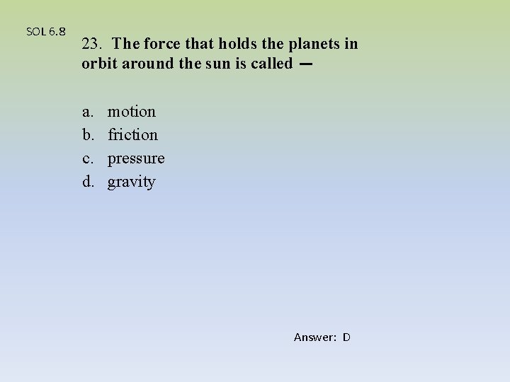 SOL 6. 8 23. The force that holds the planets in orbit around the