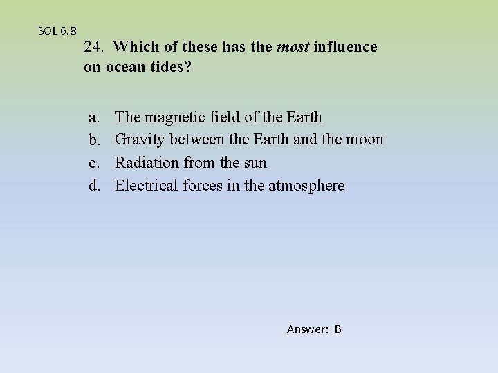 SOL 6. 8 24. Which of these has the most influence on ocean tides?