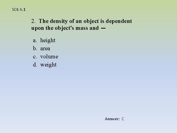 SOL 6. 1 2. The density of an object is dependent upon the object’s